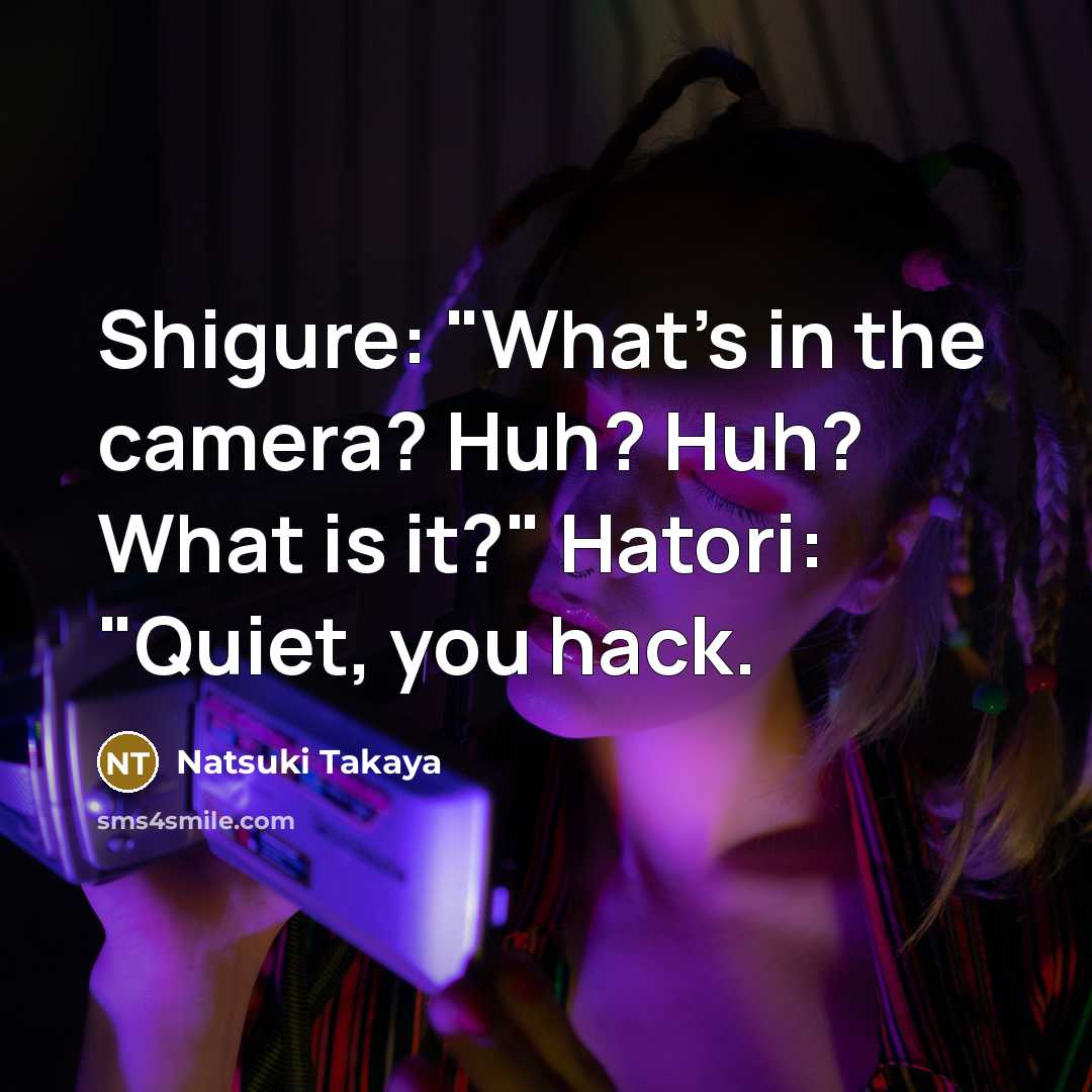“Shigure: "What's in the camera? Huh? Huh? What is it?"…” quote by Natsuki Takaya