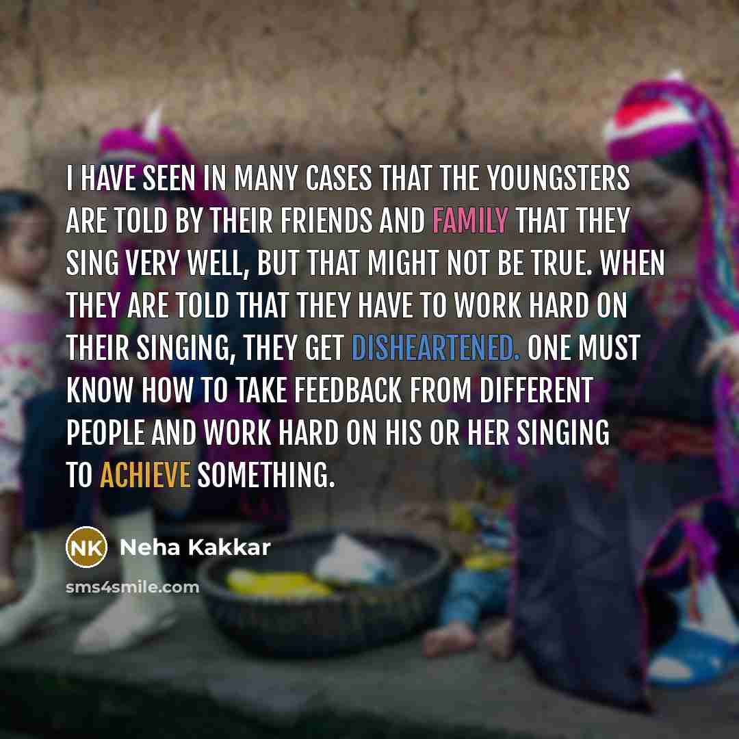 “I have seen in many cases that the youngsters are…” quote by Neha Kakkar