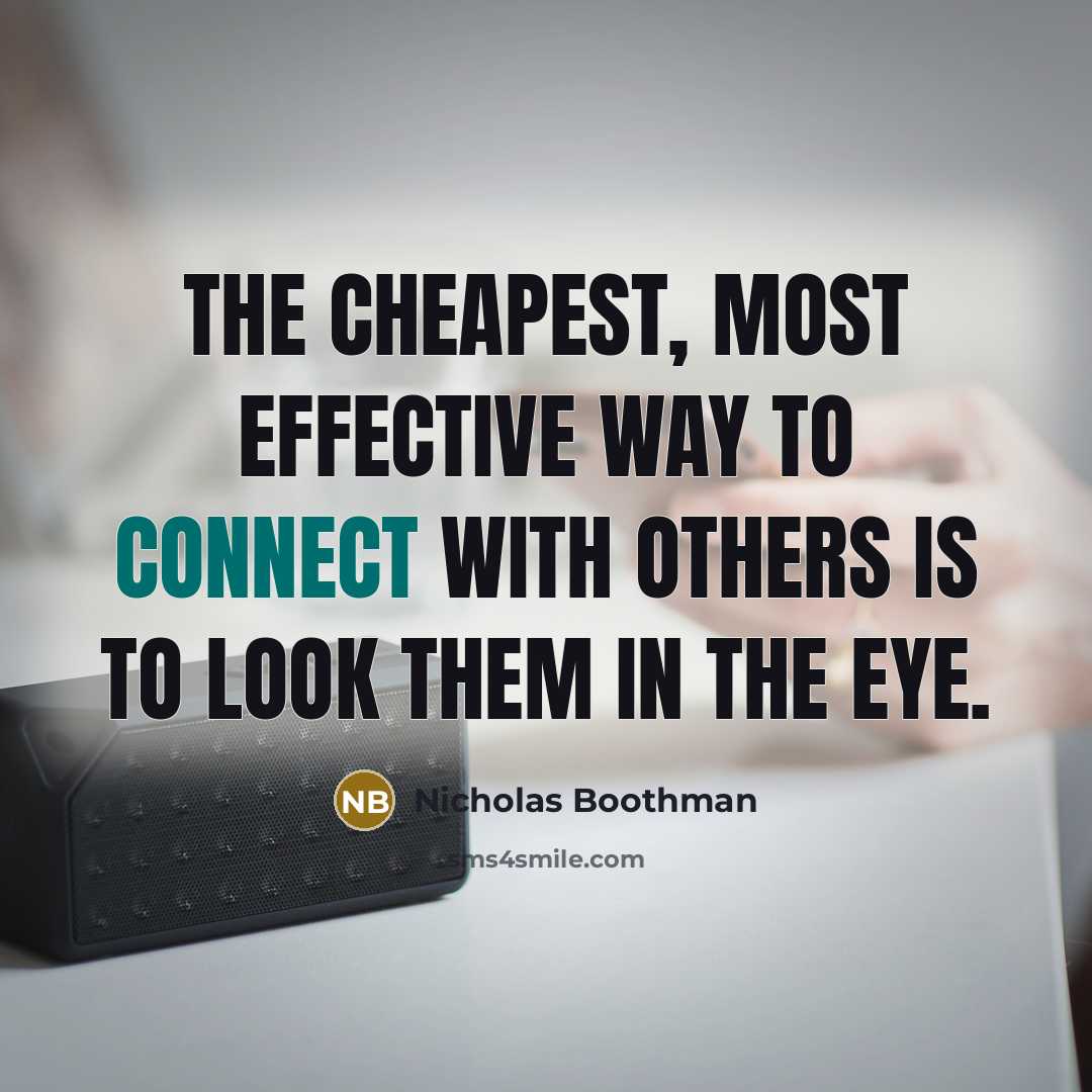 “The cheapest, most effective way to connect with others is…” quote by Nicholas Boothman