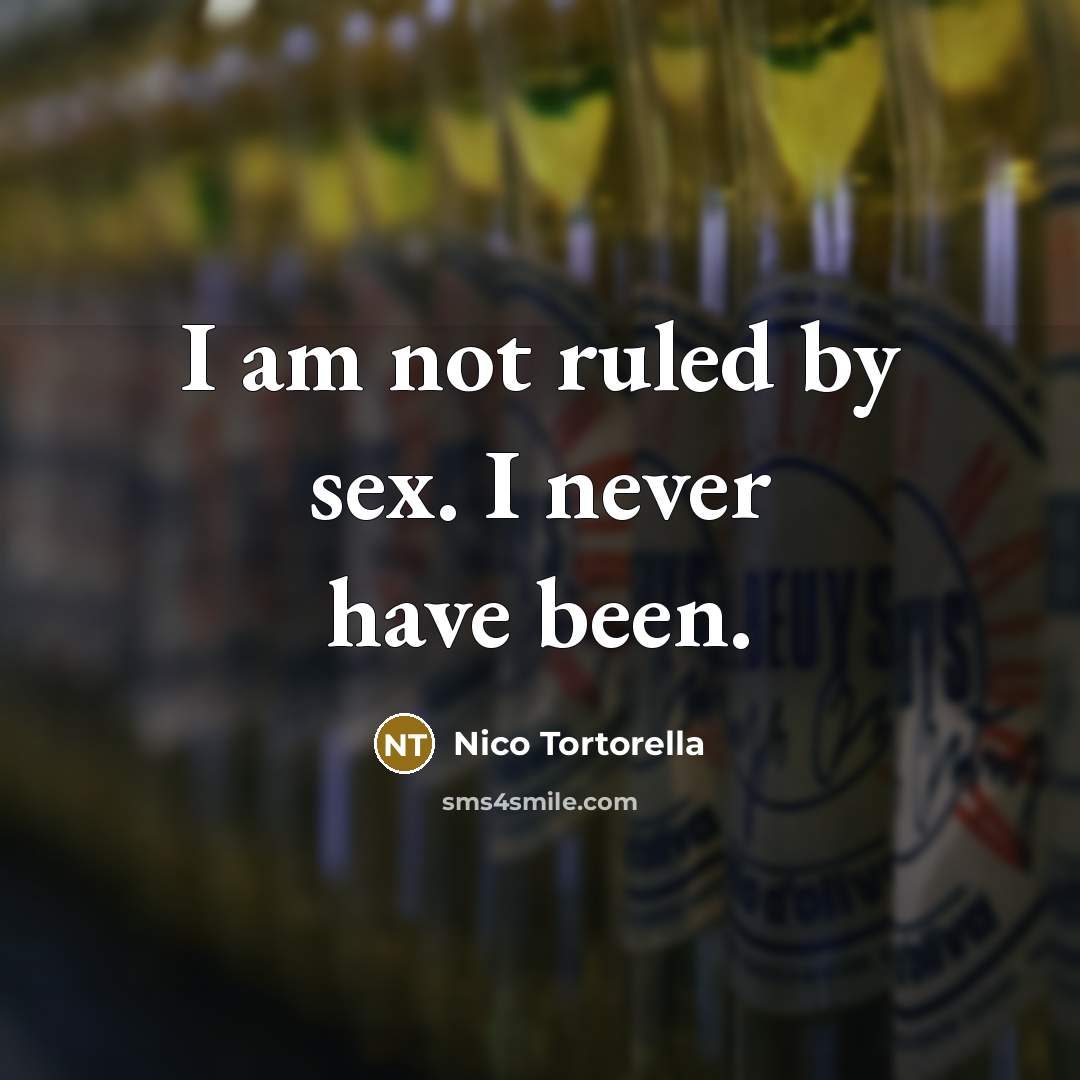 “I am not ruled by sex. I never have been.…” quote by Nico Tortorella