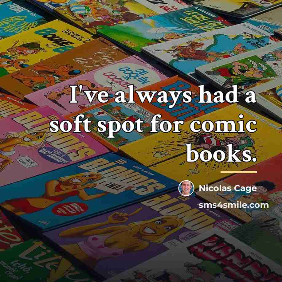 “I've always had a soft spot for comic books.…” quote by Nicolas Cage