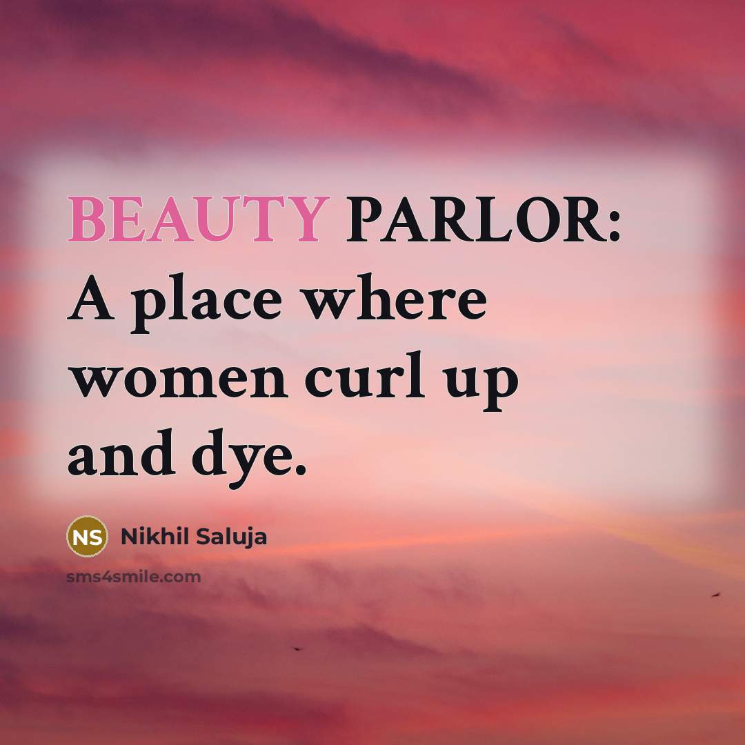 “BEAUTY PARLOR: A place where women curl up and dye.…” quote by Nikhil Saluja