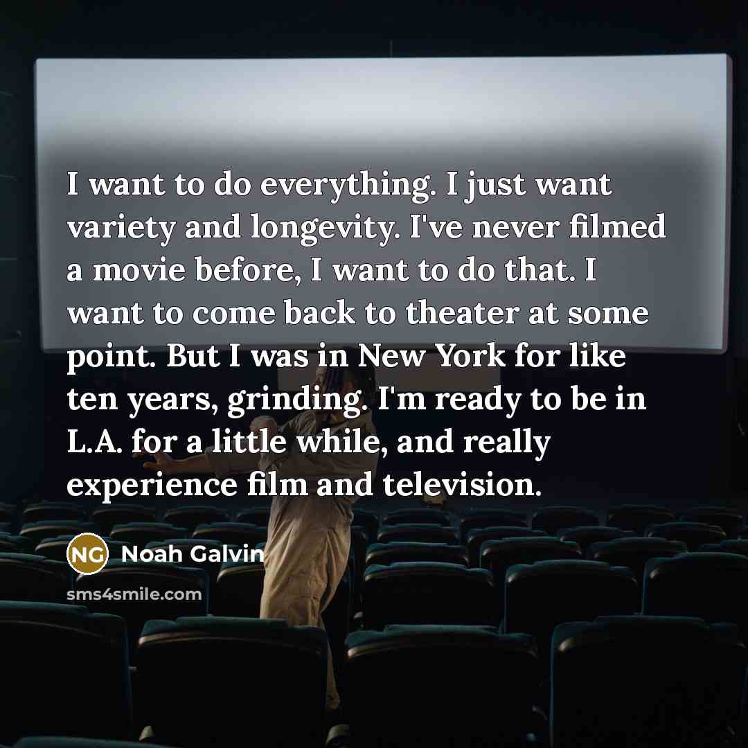 “I want to do everything. I just want variety and…” quote by Noah Galvin