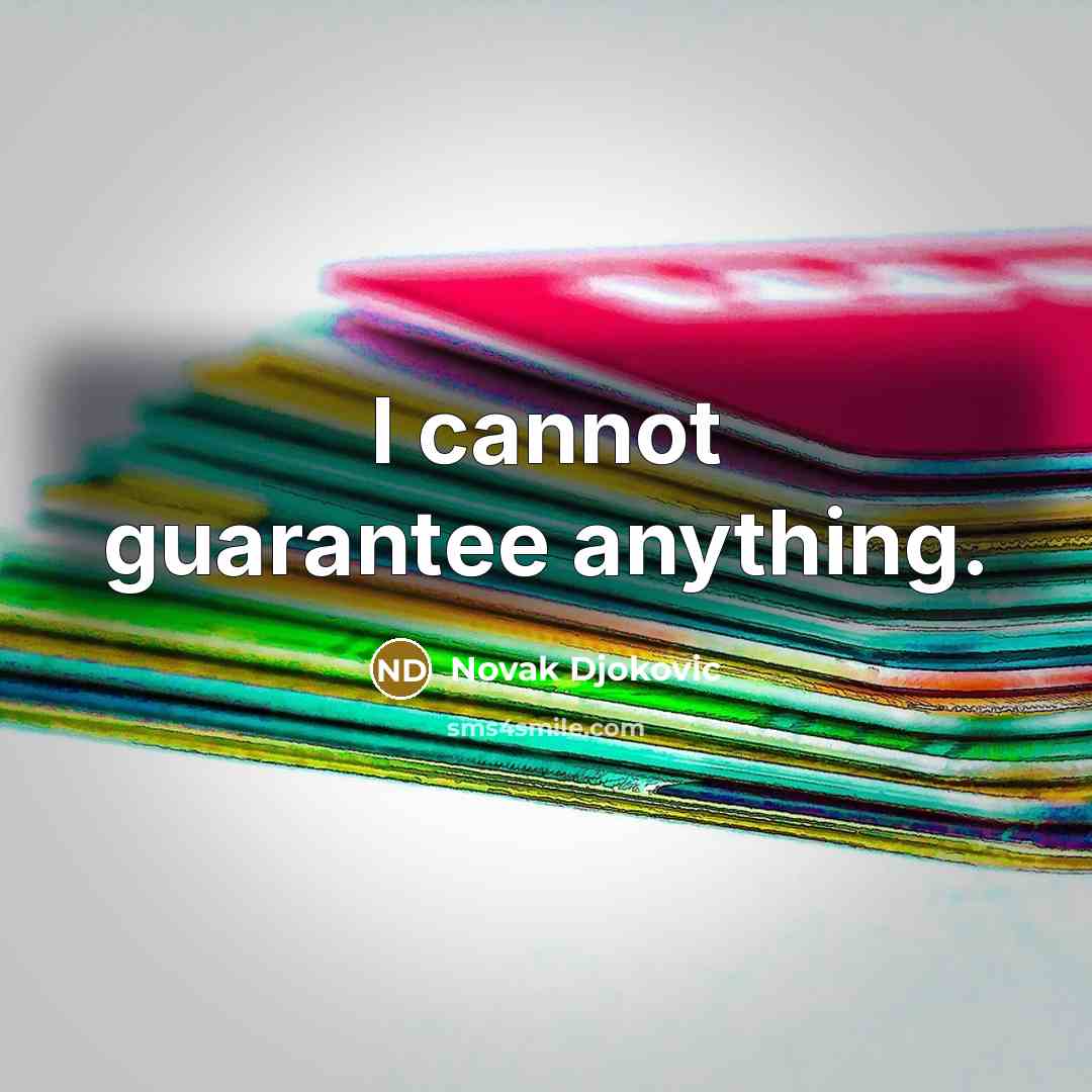 “I cannot guarantee anything.…” quote by Novak Djokovic