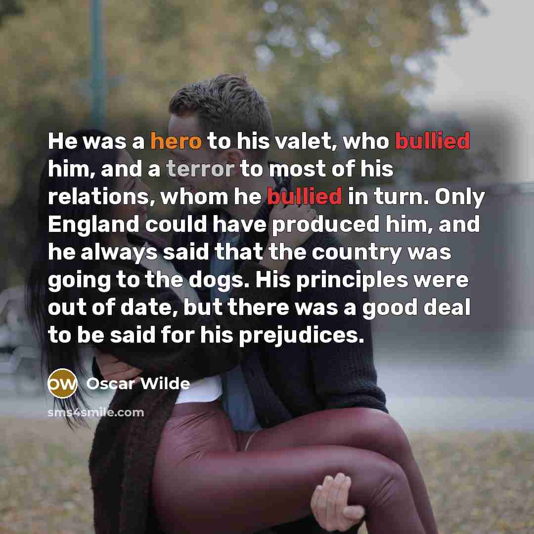 “He was a hero to his valet, who bullied him,…” quote by Oscar Wilde