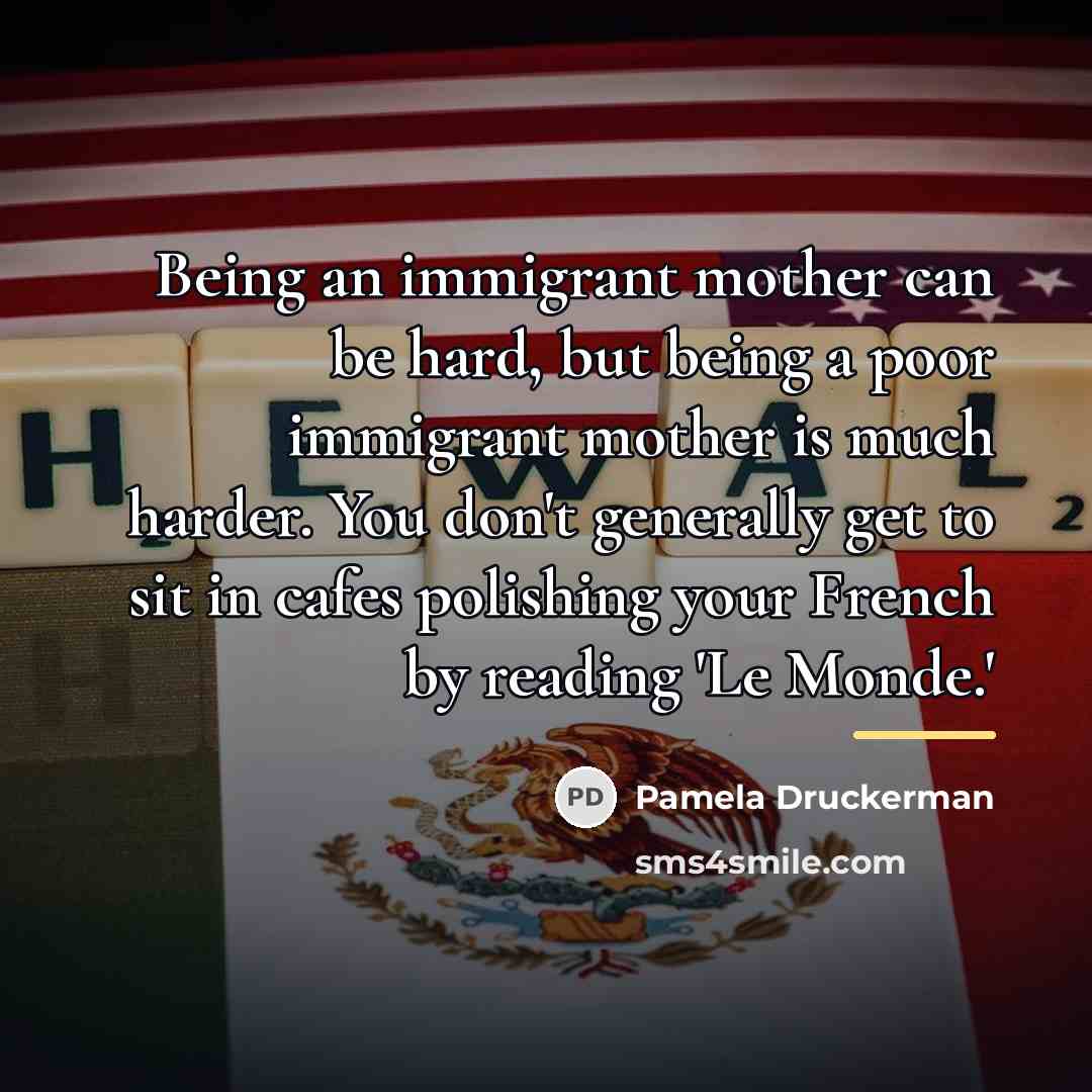 “Being an immigrant mother can be hard, but being a…” quote by Pamela Druckerman