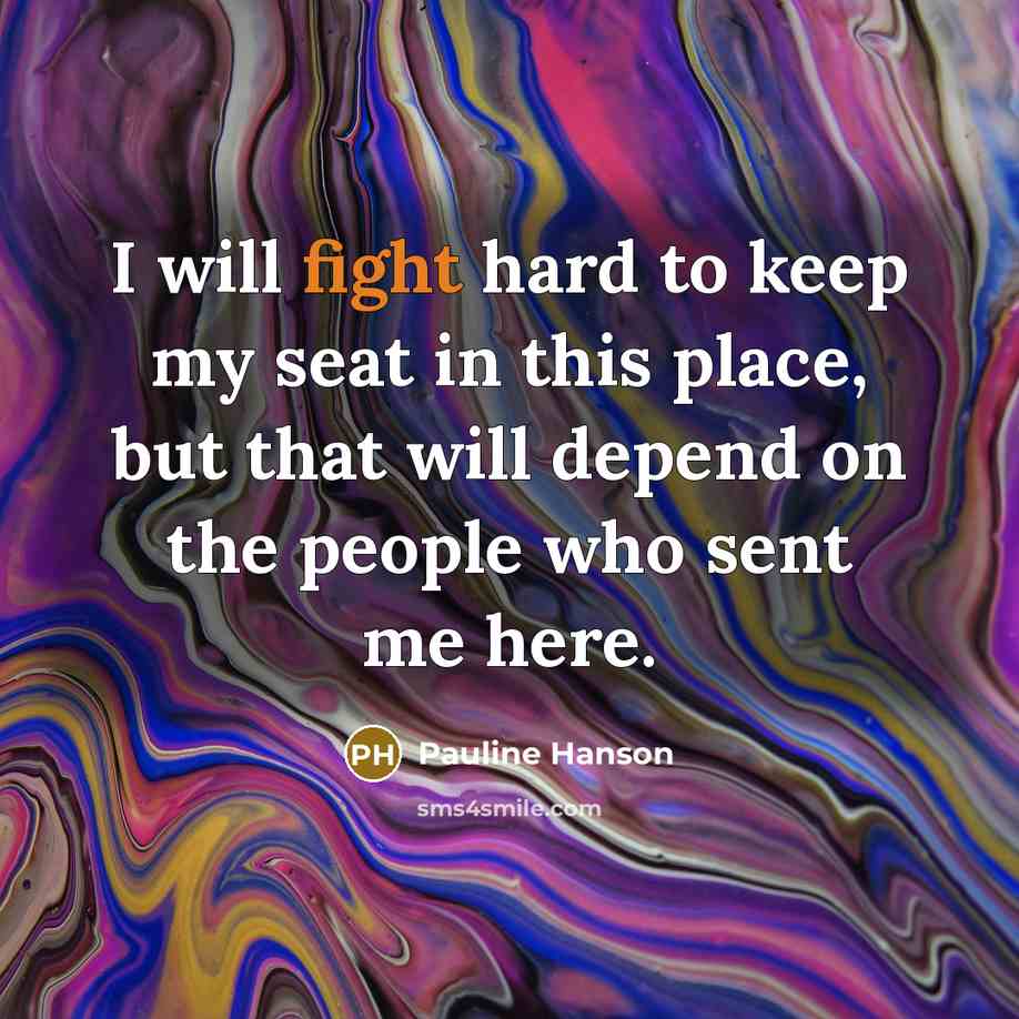 “I will fight hard to keep my seat in this…” quote by Pauline Hanson