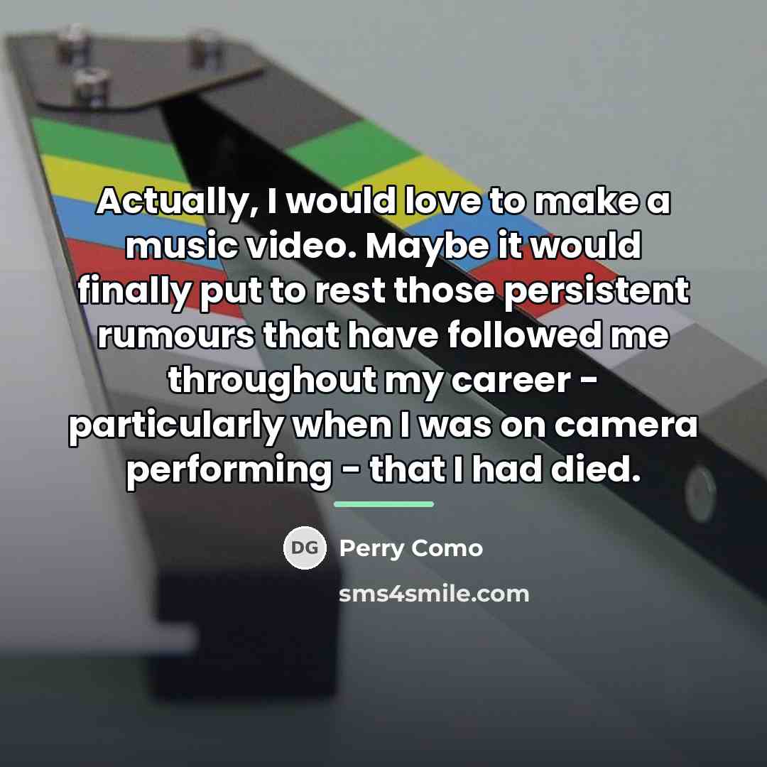 “Actually, I would love to make a music video. Maybe…” quote by Perry Como