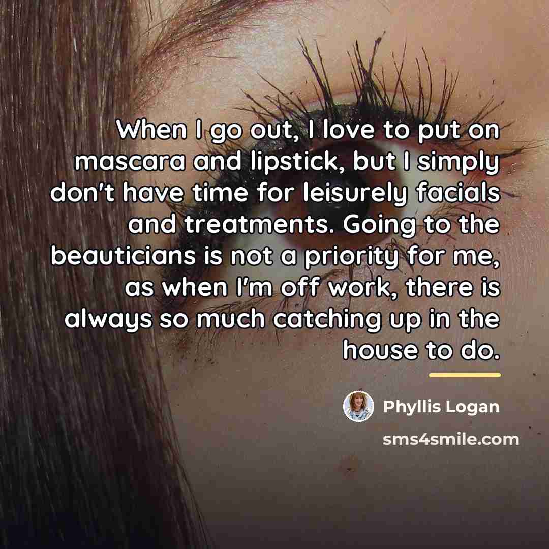 “When I go out, I love to put on mascara…” quote by Phyllis Logan