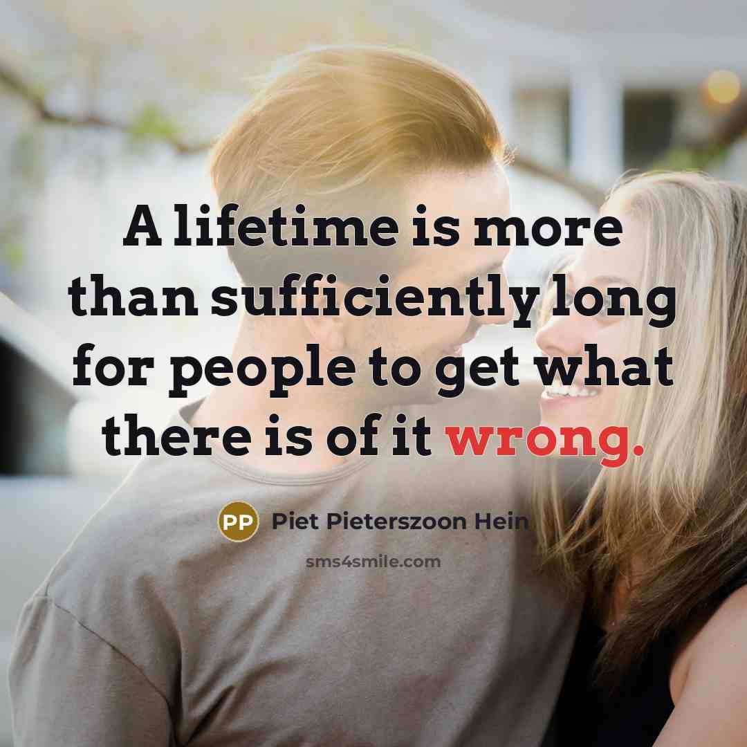 “A lifetime is more than sufficiently long for people to…” quote by Piet Pieterszoon Hein