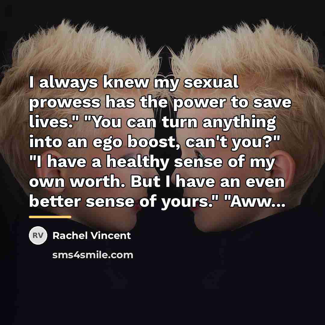 “I always knew my sexual prowess has the power to…” quote by Rachel Vincent