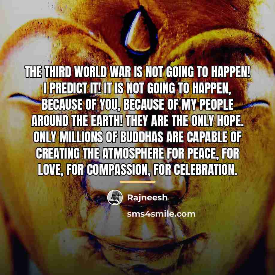 “The third world war is not going to happen! I…” quote by Rajneesh