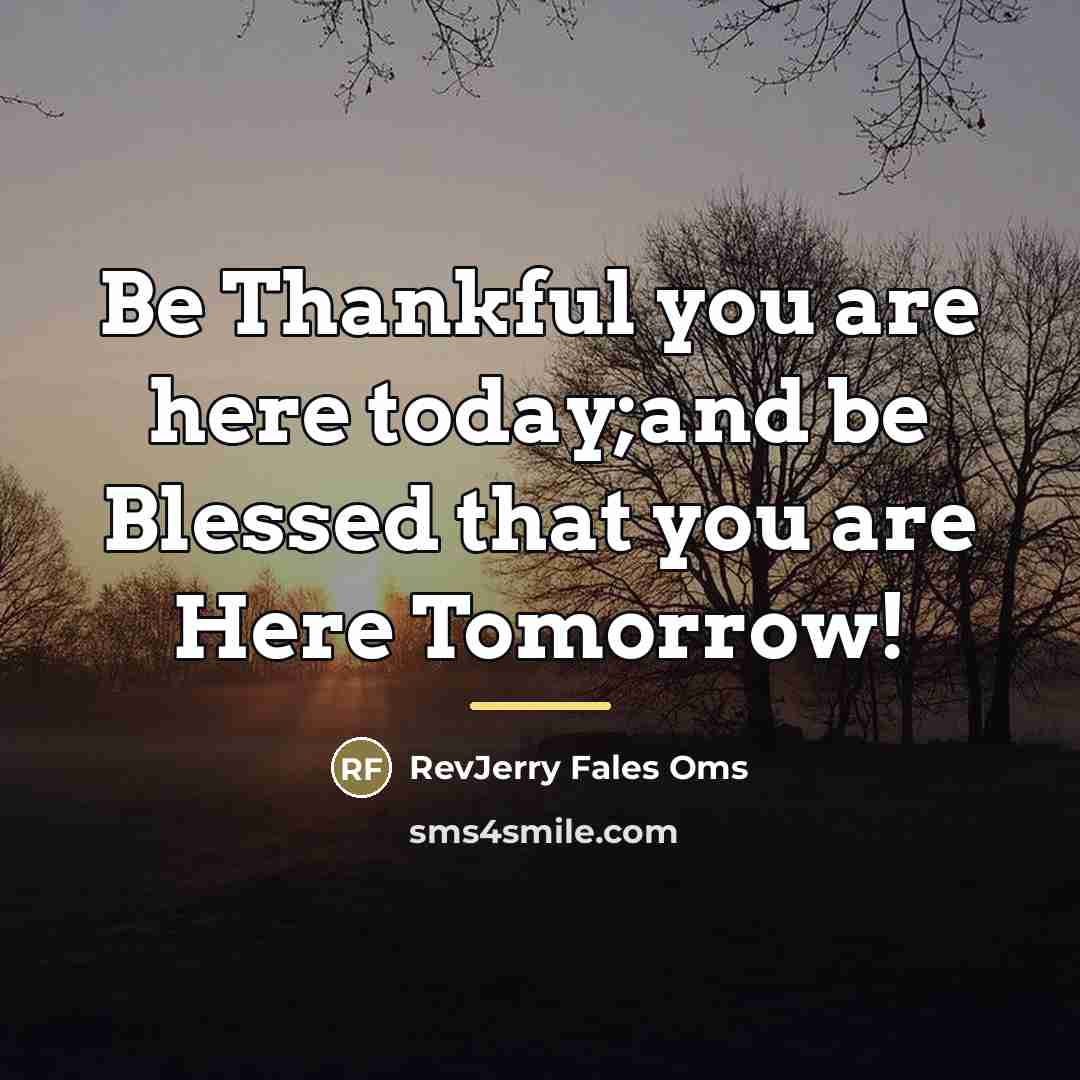 “Be Thankful you are here today;and be Blessed that you…” quote by RevJerry Fales Oms