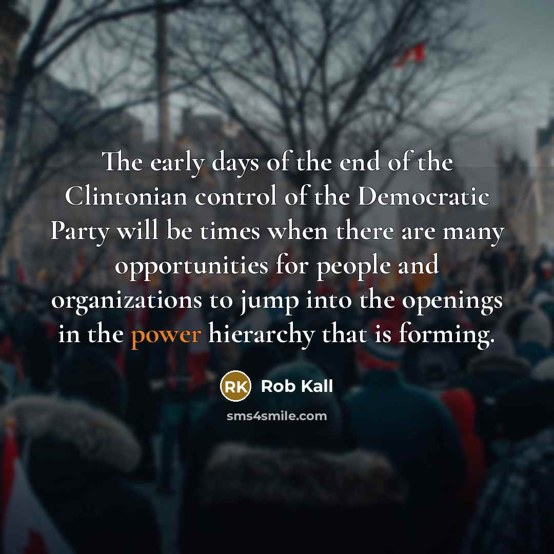 “The early days of the end of the Clintonian control…” quote by Rob Kall