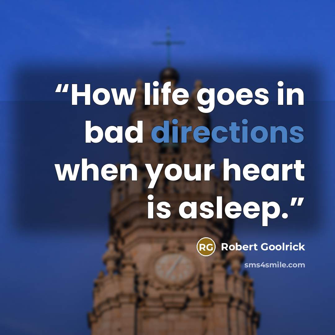 “How life goes in bad directions when your heart is asleep.” quote by Robert Goolrick