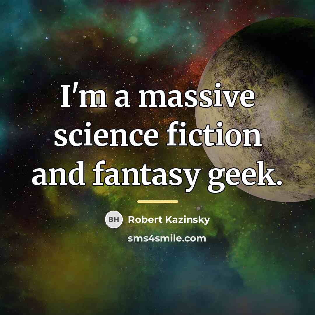 “I'm a massive science fiction and fantasy geek.…” quote by Robert Kazinsky