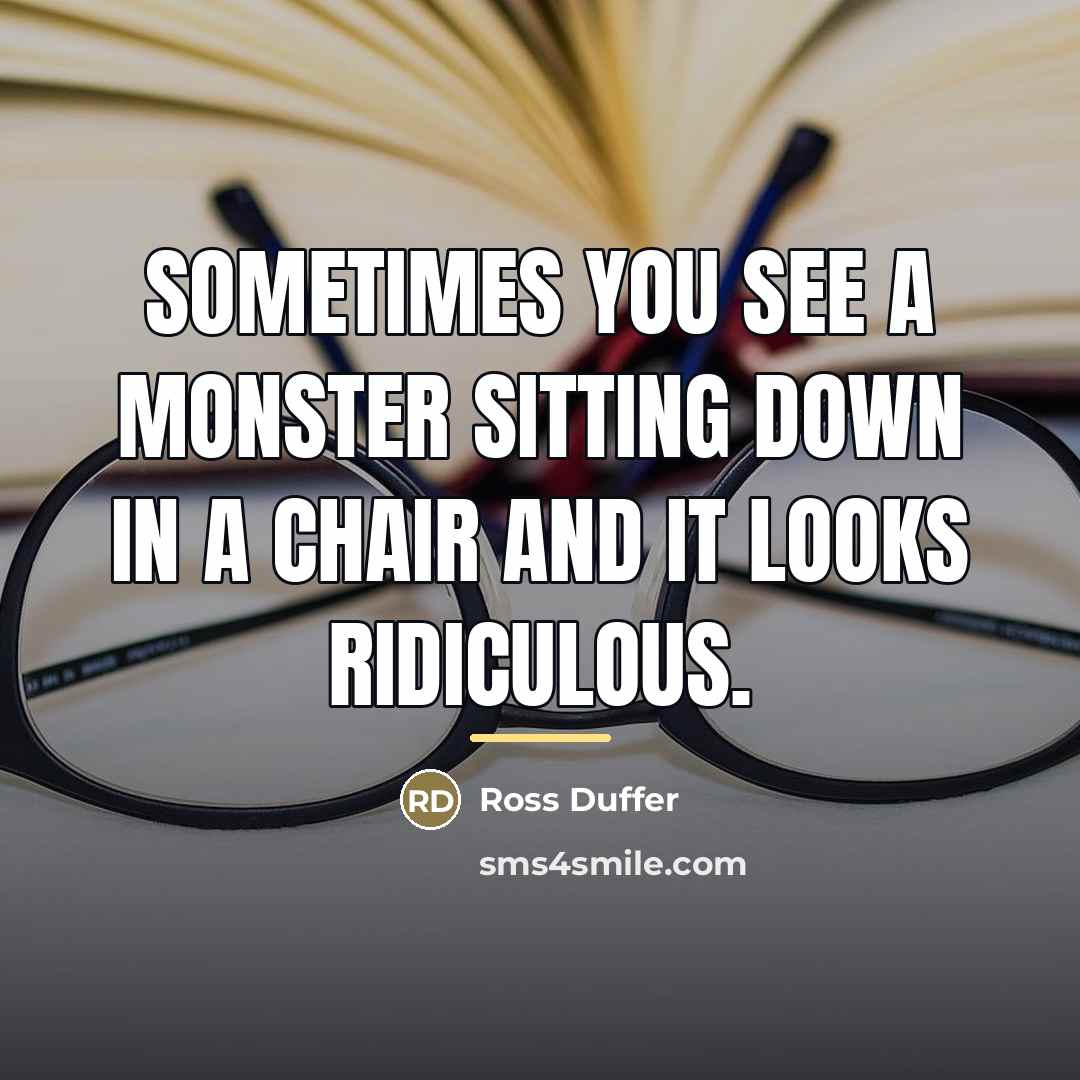 “Sometimes you see a monster sitting down in a chair…” quote by Ross Duffer