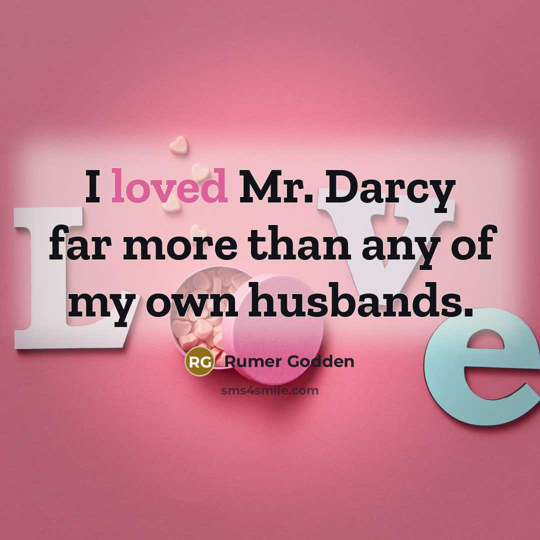 “I loved Mr. Darcy far more than any of my…” quote by Rumer Godden