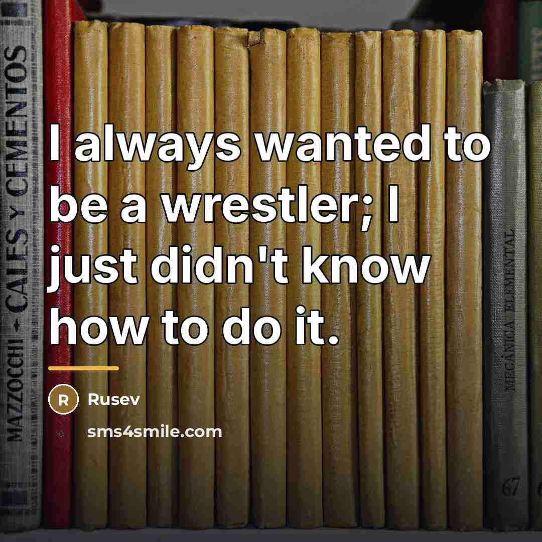 “I always wanted to be a wrestler; I just didn't…” quote by Rusev