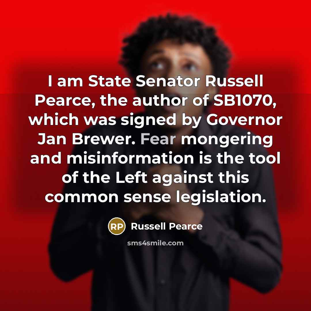 “I am State Senator Russell Pearce, the author of SB1070,…” quote by Russell Pearce