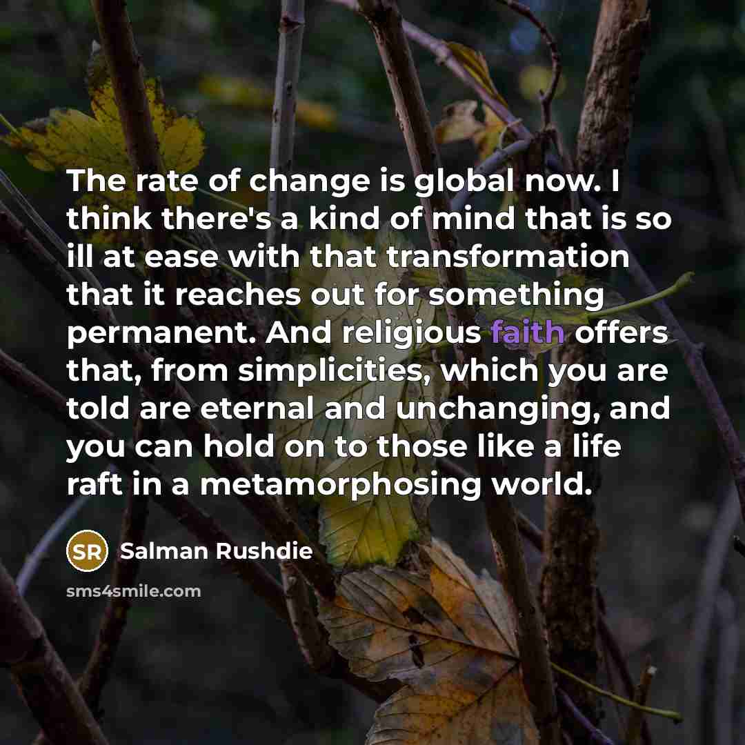 “The rate of change is global now. I think there's…” quote by Salman Rushdie