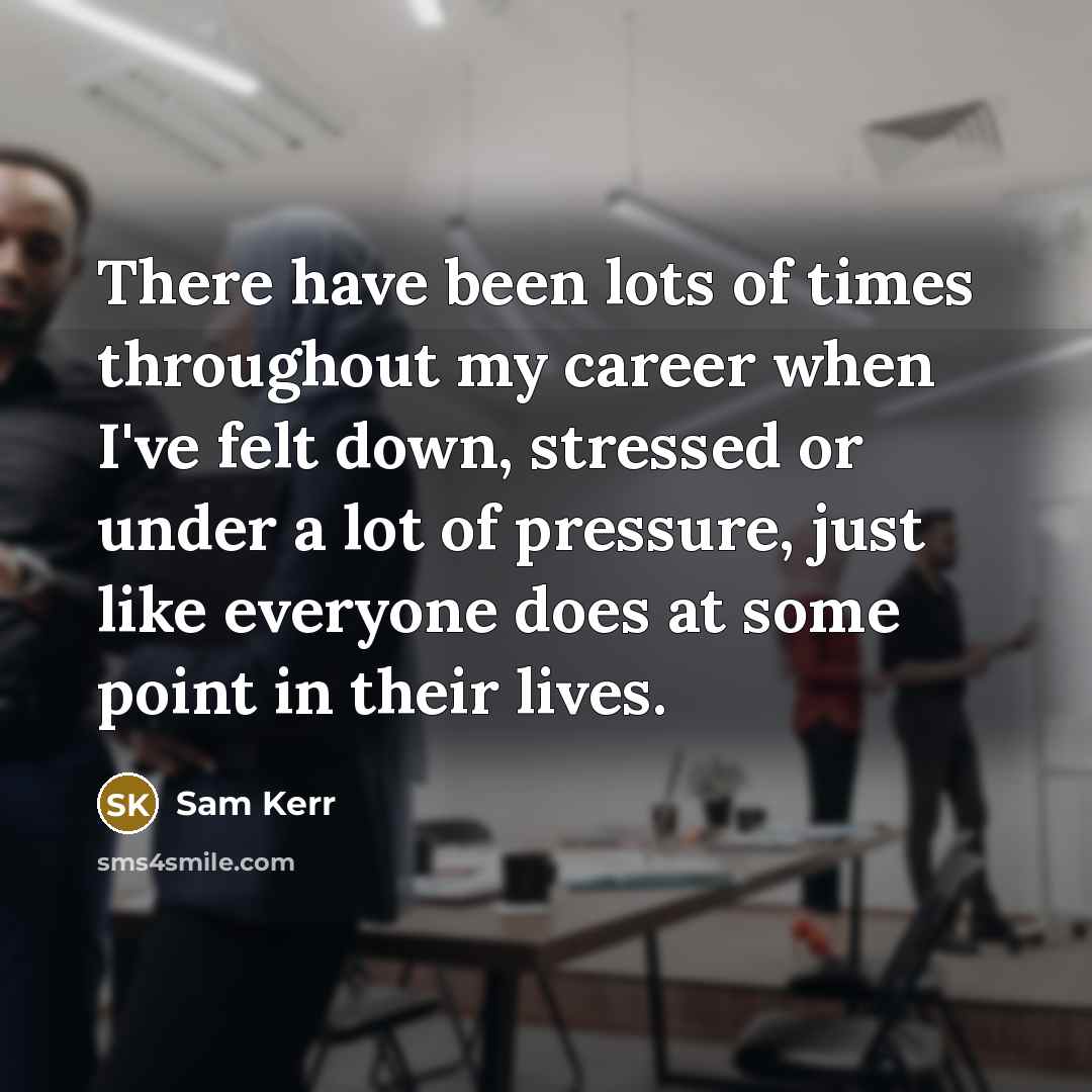“There have been lots of times throughout my career when…” quote by Sam Kerr