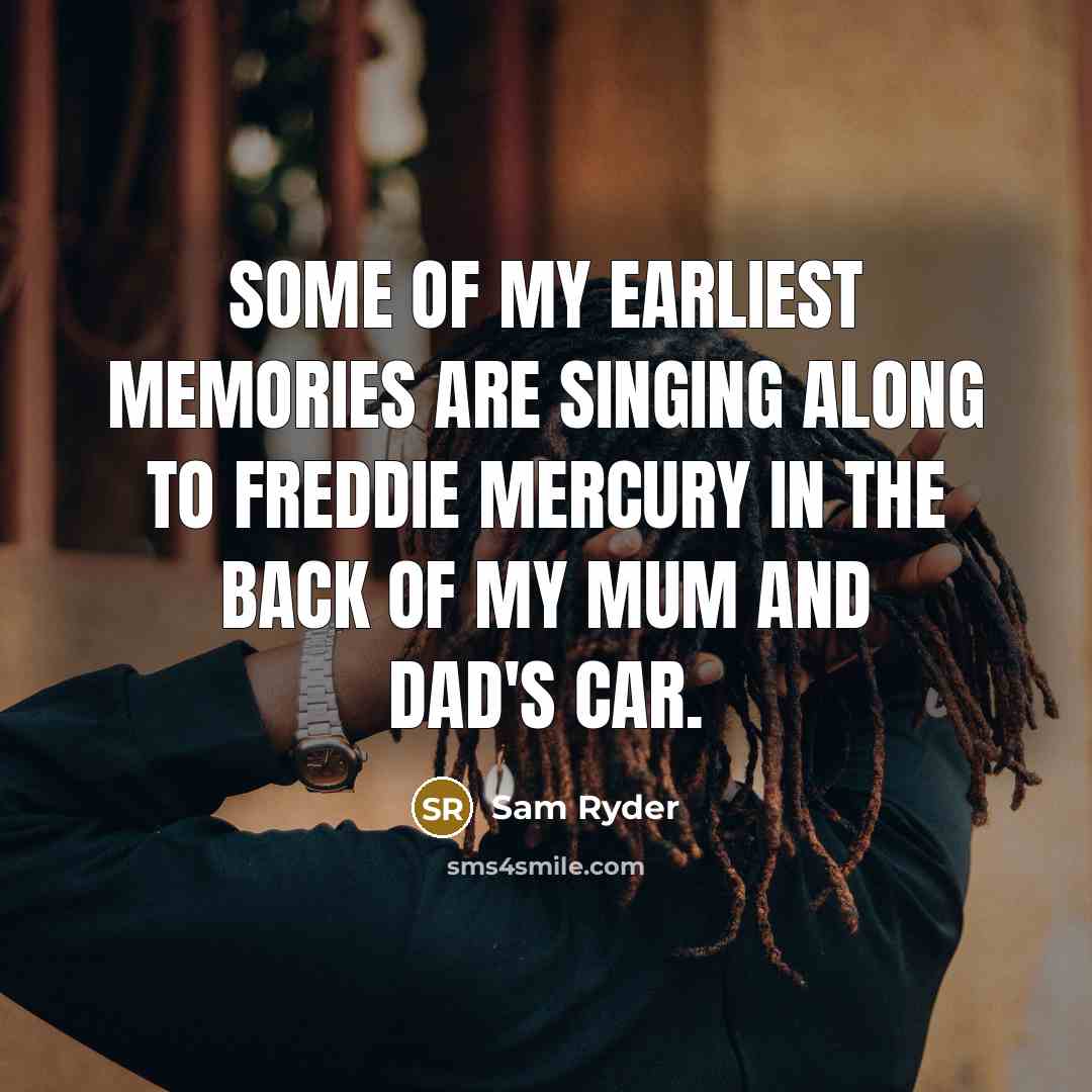 “Some of my earliest memories are singing along to Freddie…” quote by Sam Ryder