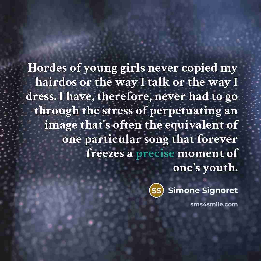 “Hordes of young girls never copied my hairdos or the…” quote by Simone Signoret