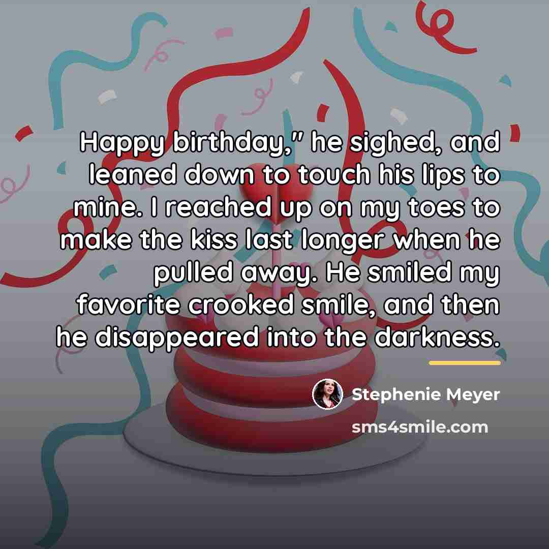 “Happy birthday," he sighed, and leaned down to touch his…” quote by Stephenie Meyer