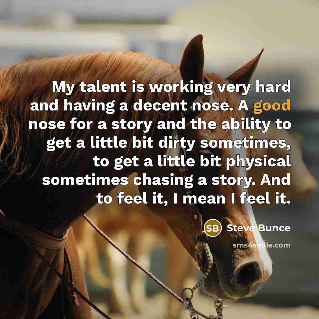 “My talent is working very hard and having a decent…” quote by Steve Bunce