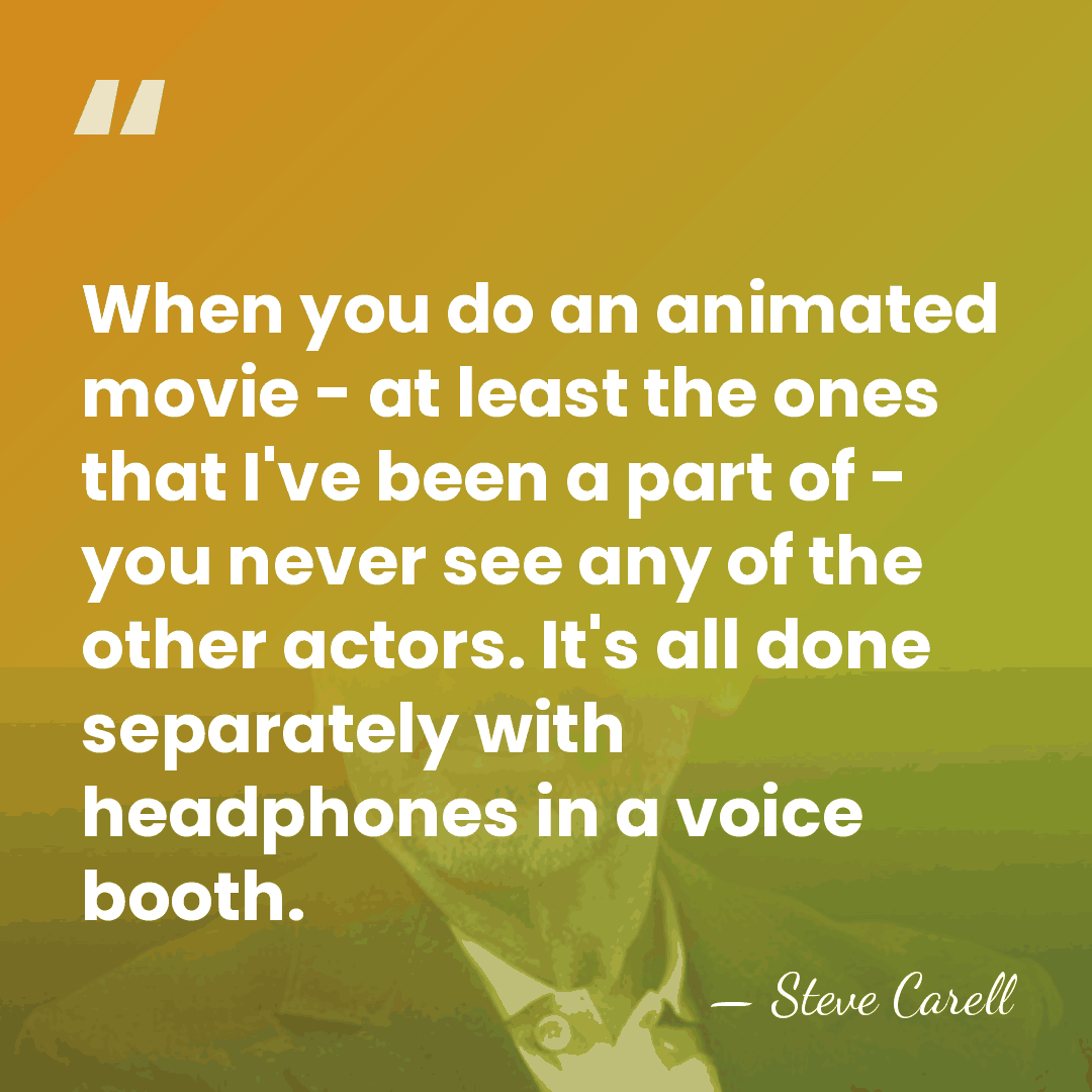 When you do an animated movie - at least the ones that&hellip; - Steve Carell