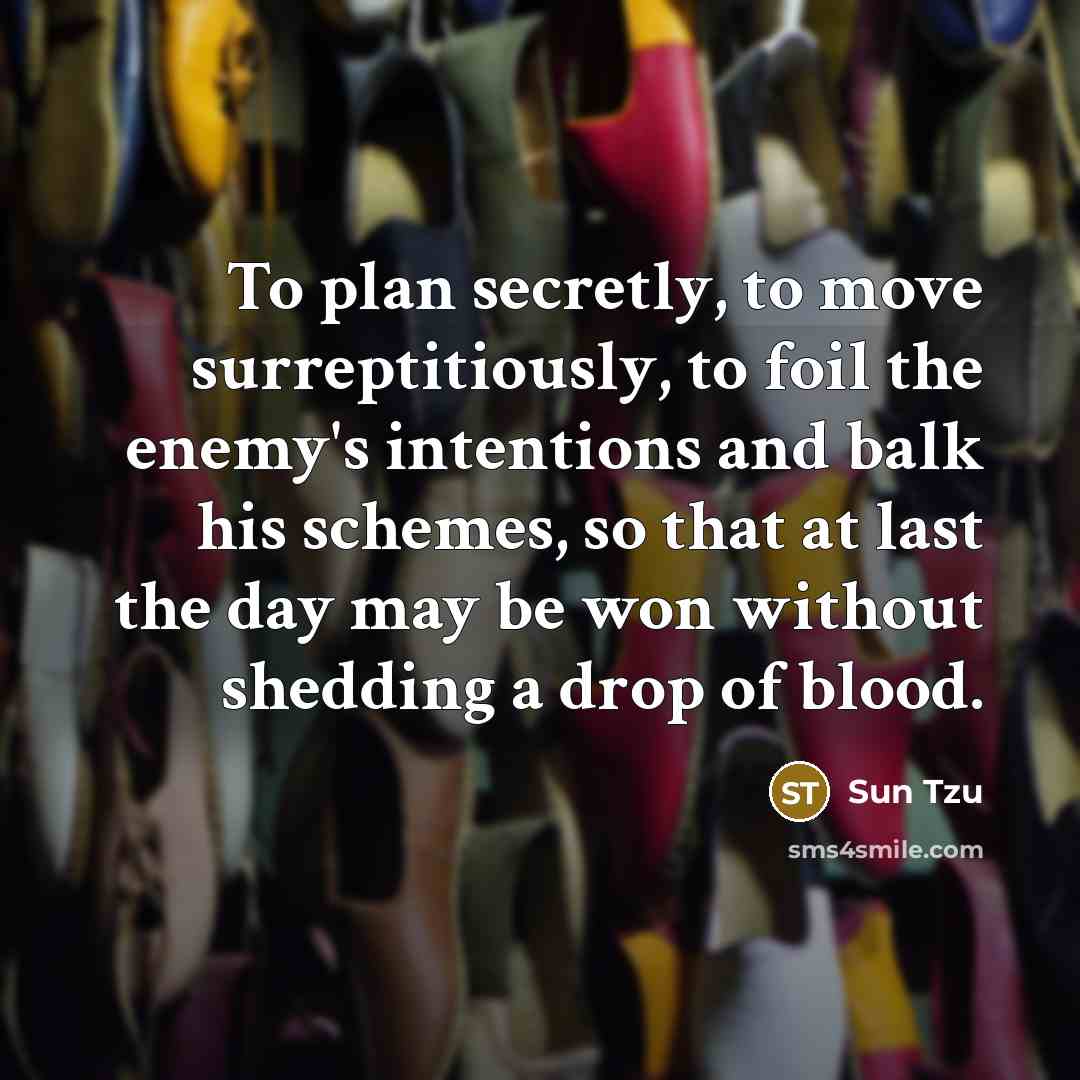 “To plan secretly, to move surreptitiously, to foil the enemy's…” quote by Sun Tzu