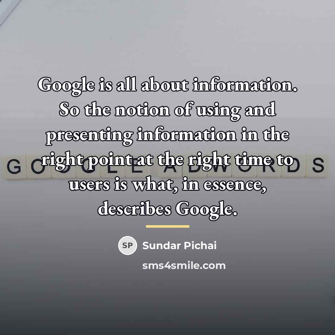 “Google is all about information. So the notion of using…” quote by Sundar Pichai