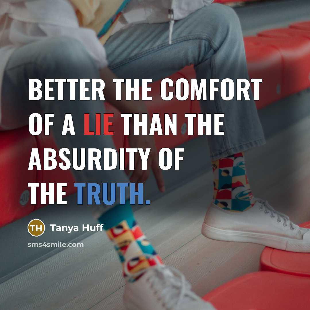 “Better the comfort of a lie than the absurdity of…” quote by Tanya Huff