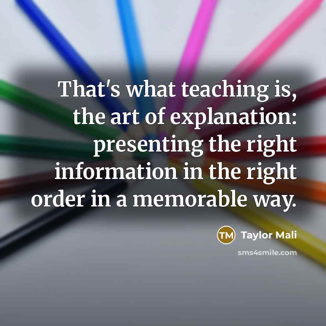 “That's what teaching is, the art of explanation: presenting the…” quote by Taylor Mali