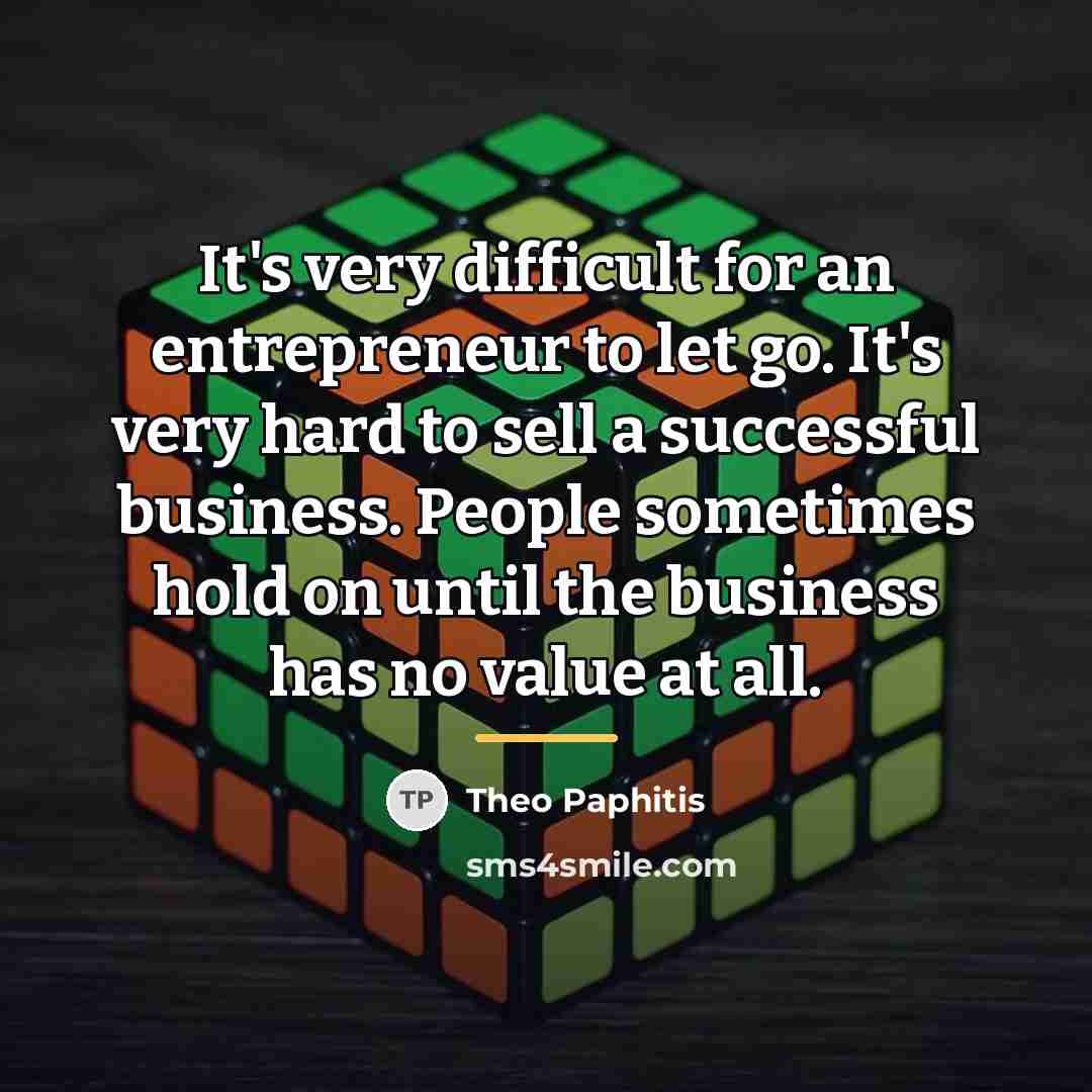 “It's very difficult for an entrepreneur to let go. It's…” quote by Theo Paphitis