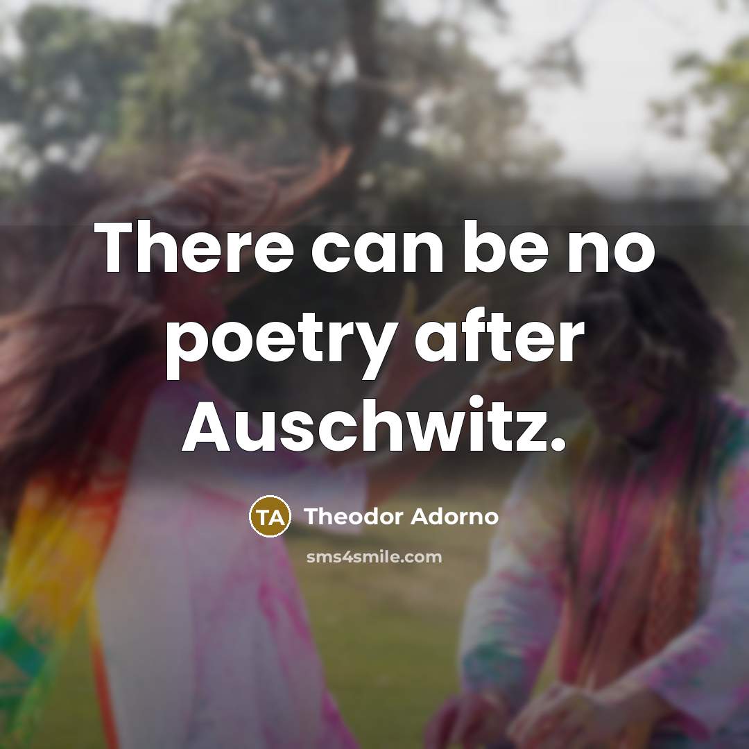 “There can be no poetry after Auschwitz.…” quote by Theodor Adorno