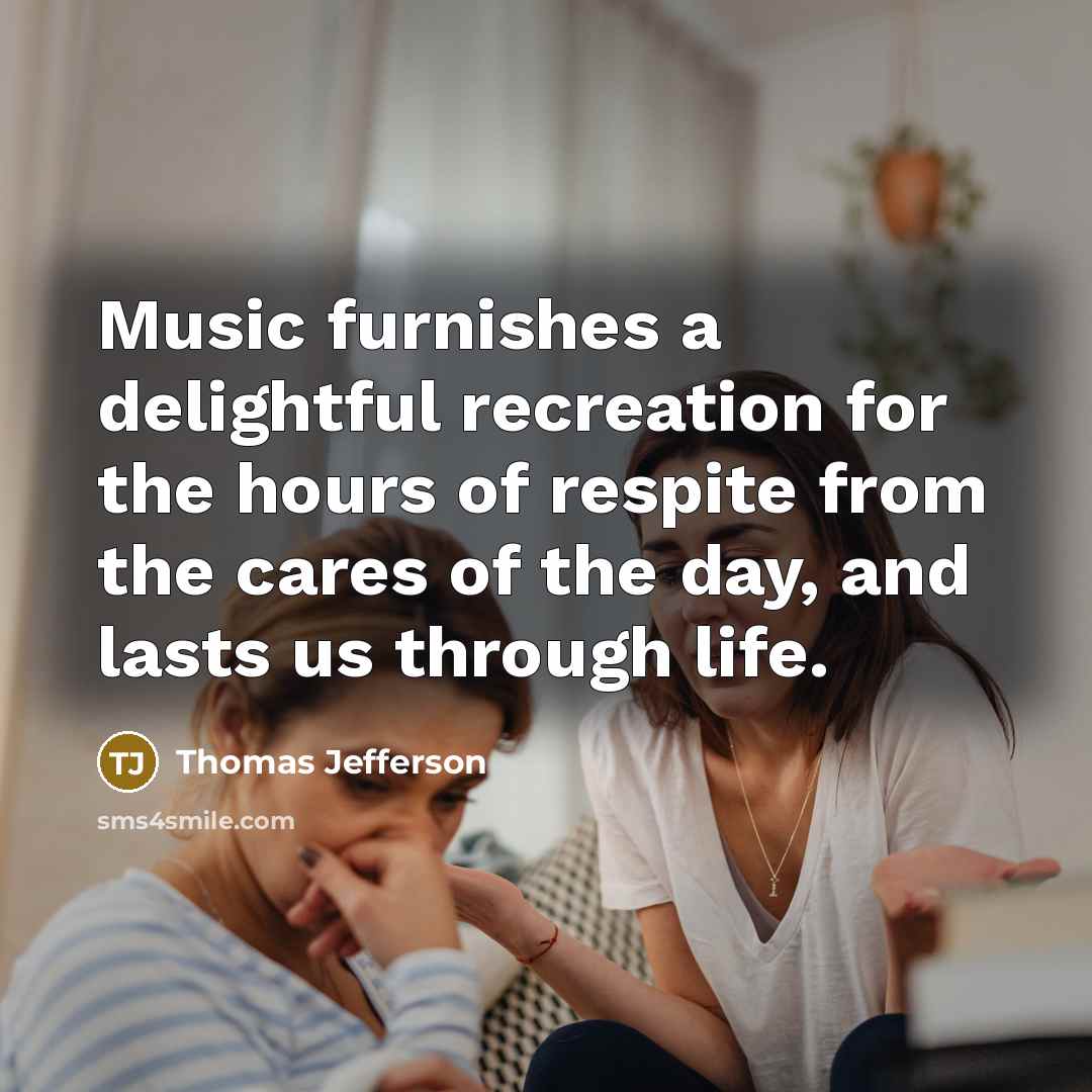 “Music furnishes a delightful recreation for the hours of respite…” quote by Thomas Jefferson