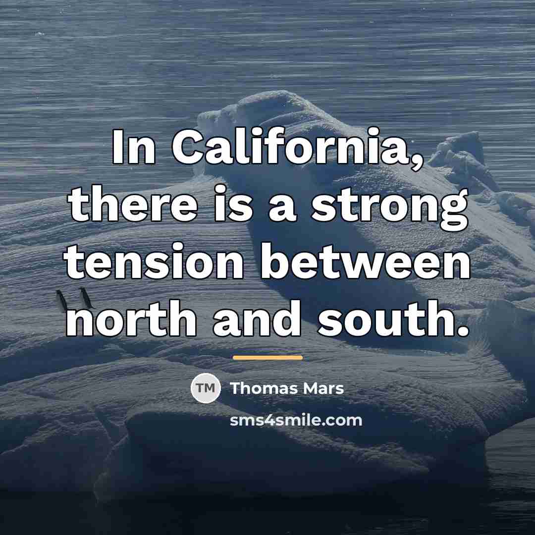 “In California, there is a strong tension between north and…” quote by Thomas Mars