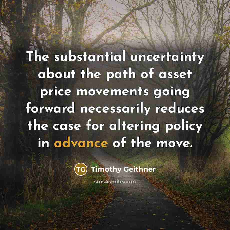 “The substantial uncertainty about the path of asset price movements…” quote by Timothy Geithner