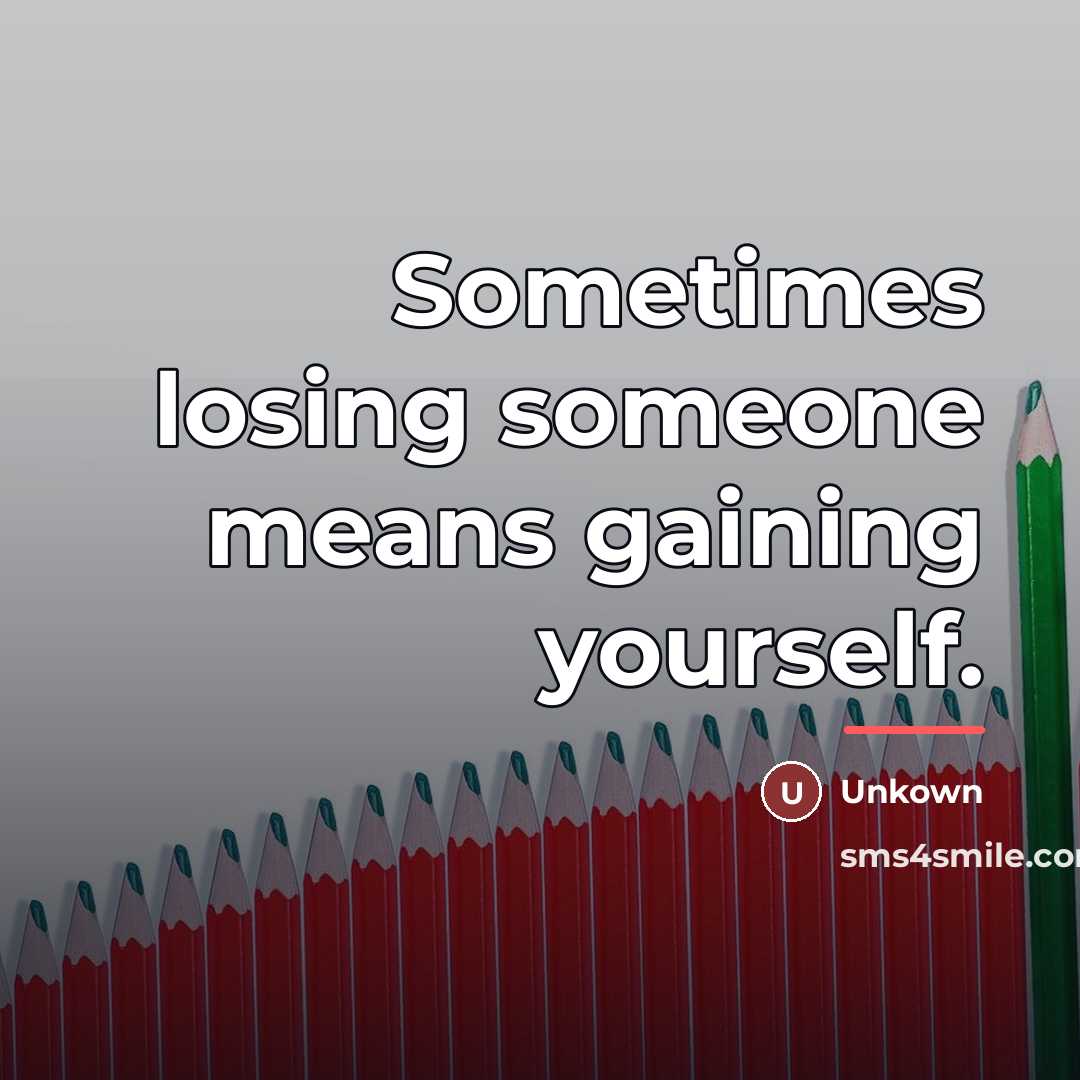 “Sometimes losing someone means gaining yourself.…” quote by Unkown