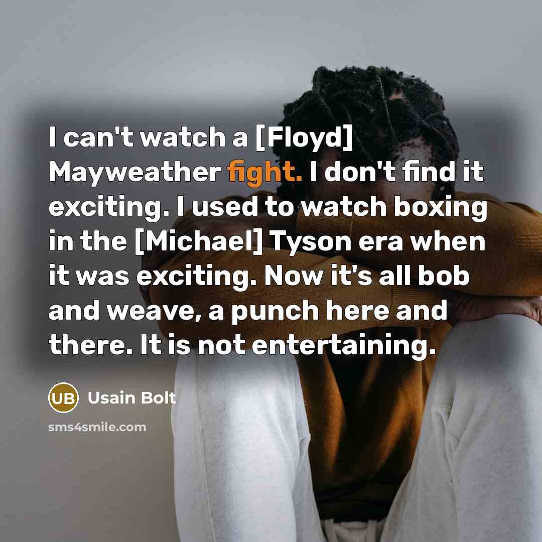 “I can't watch a [Floyd] Mayweather fight. I don't find…” quote by Usain Bolt