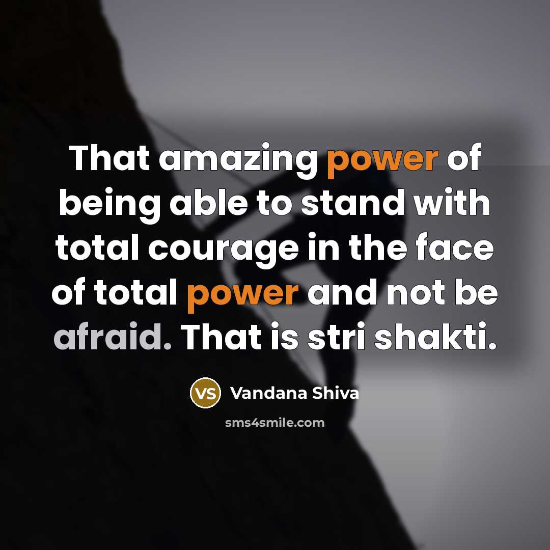 “That amazing power of being able to stand with total…” quote by Vandana Shiva