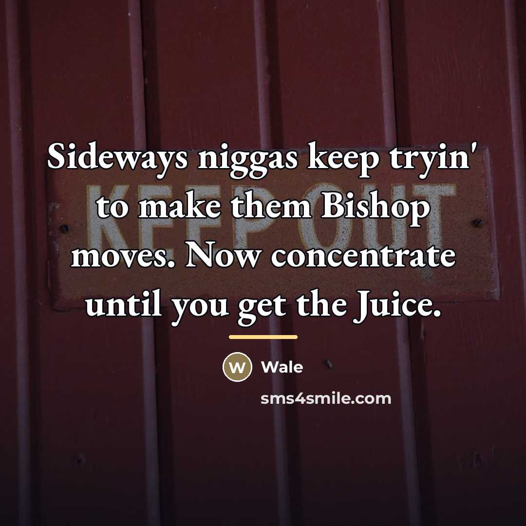 “Sideways niggas keep tryin' to make them Bishop moves. Now…” quote by Wale