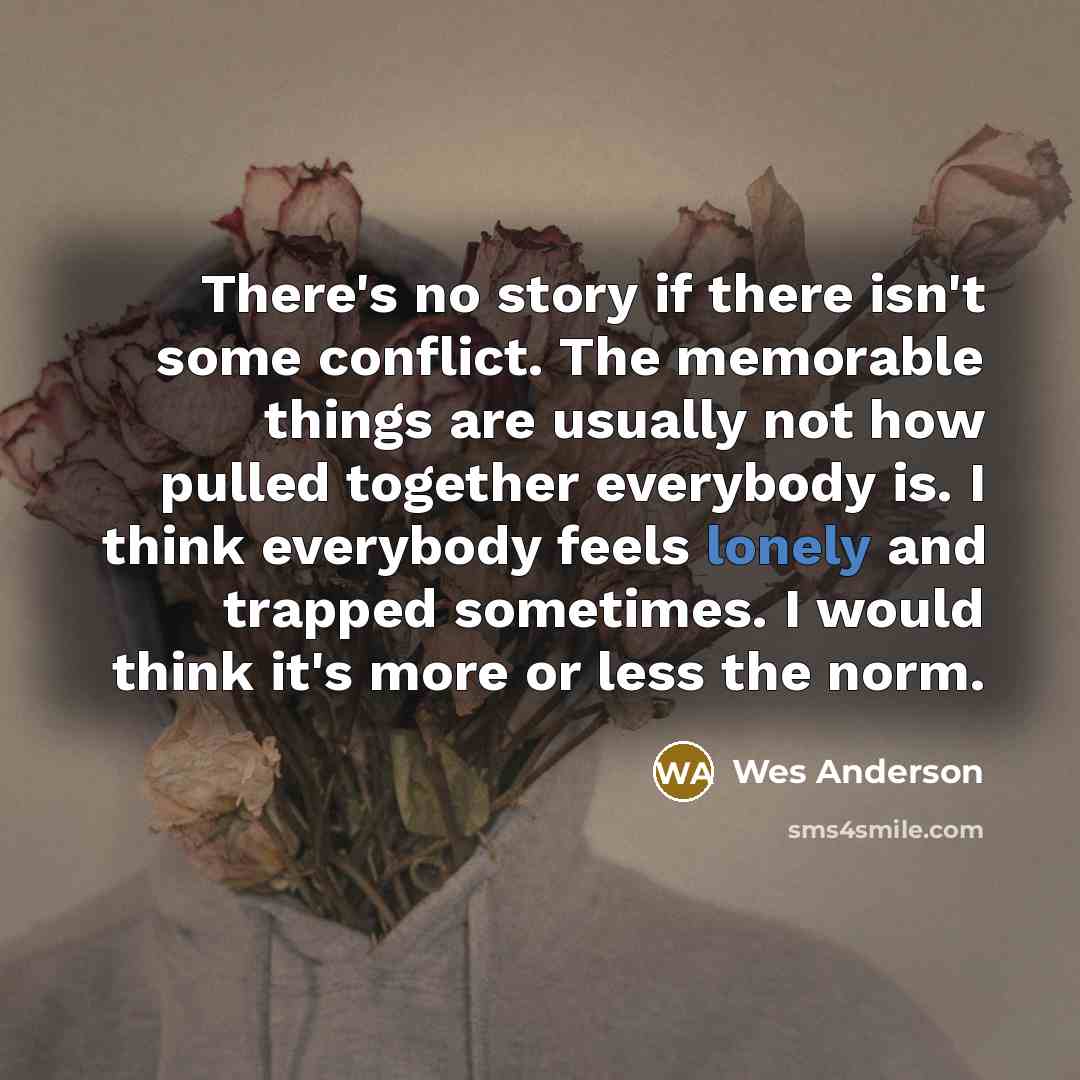 “There's no story if there isn't some conflict. The memorable…” quote by Wes Anderson