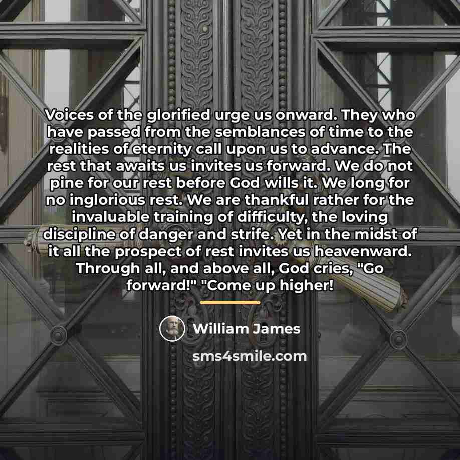 “Voices of the glorified urge us onward. They who have…” quote by William James