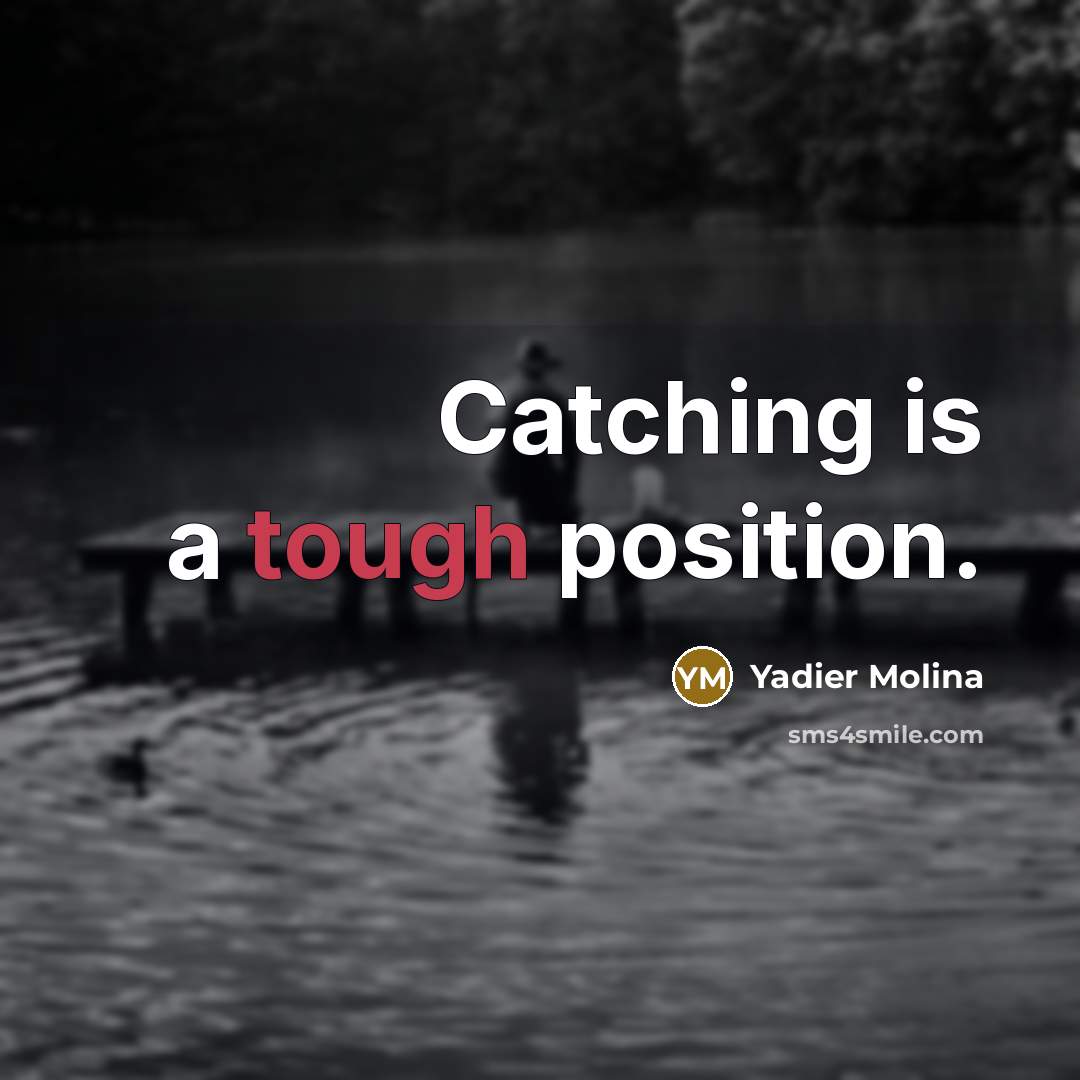 “Catching is a tough position.…” quote by Yadier Molina