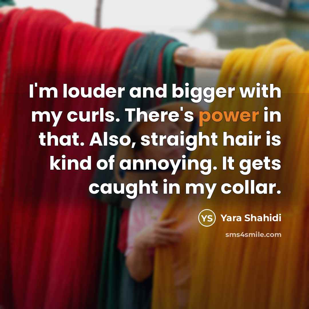 “I'm louder and bigger with my curls. There's power in…” quote by Yara Shahidi