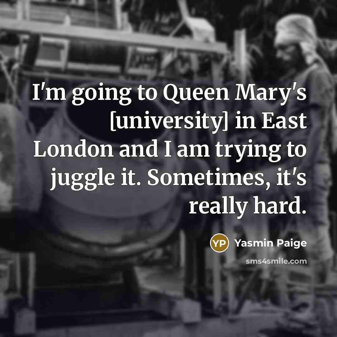 “I'm going to Queen Mary's [university] in East London and…” quote by Yasmin Paige