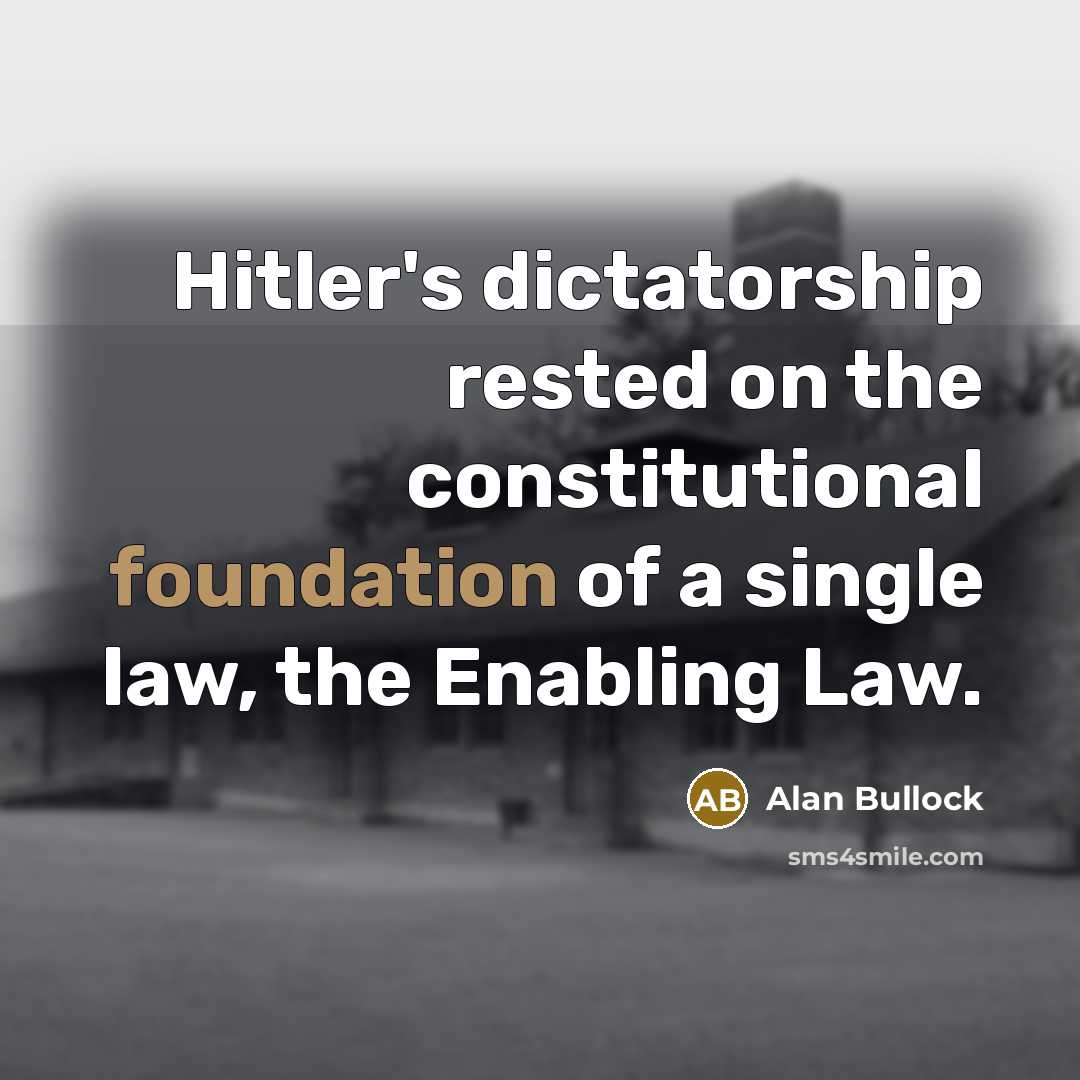 “Hitler's dictatorship rested on the constitutional foundation of a single…” quote by Alan Bullock